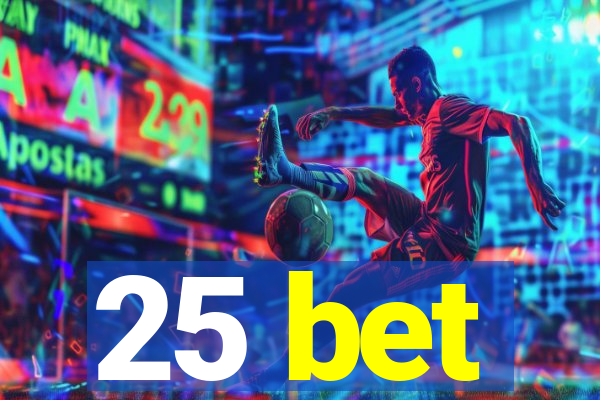 25 bet